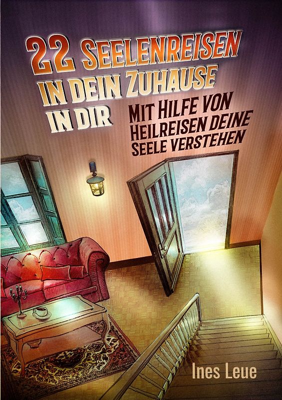 22 Seelenreisen in dein Zuhause in dir