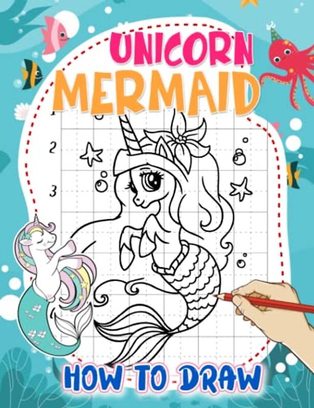 How To Draw Unicorn Mermaid: A Step-By-Step Guide Book With 25 Basic Drawing Pages To Learn To Draw | Gifts For Beginners, Little Boys And Girls To Relax And Get Creative