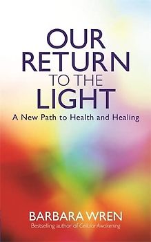 Our Return to the Light: A New Path to Health and Healing