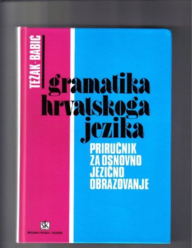 Gramatika hrvatskoga jezika. Prirucnik za osnovno jezicno obrazovanje