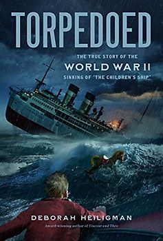 Torpedoed: The True Story of the World War II Sinking of the Children's Ship