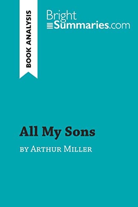 All My Sons by Arthur Miller (Book Analysis): Detailed Summary, Analysis and Reading Guide (BrightSummaries.com)