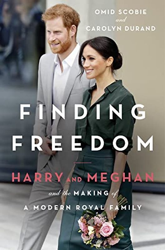 Finding Freedom: Harry and Meghan and the Making of a Modern Royal Family