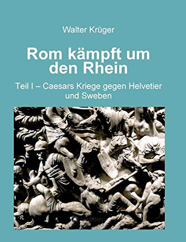 Rom kämpft um den Rhein: Teil 1 - Caesars Kriege gegen Helvetier und Sweben
