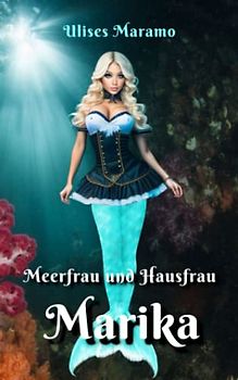 Meerfrau und Hausfrau Marika: Die magische Schleife der Merrow-Meerfrau Marika (Merrow Meerjungfrauen Mit Magischer Mütze)