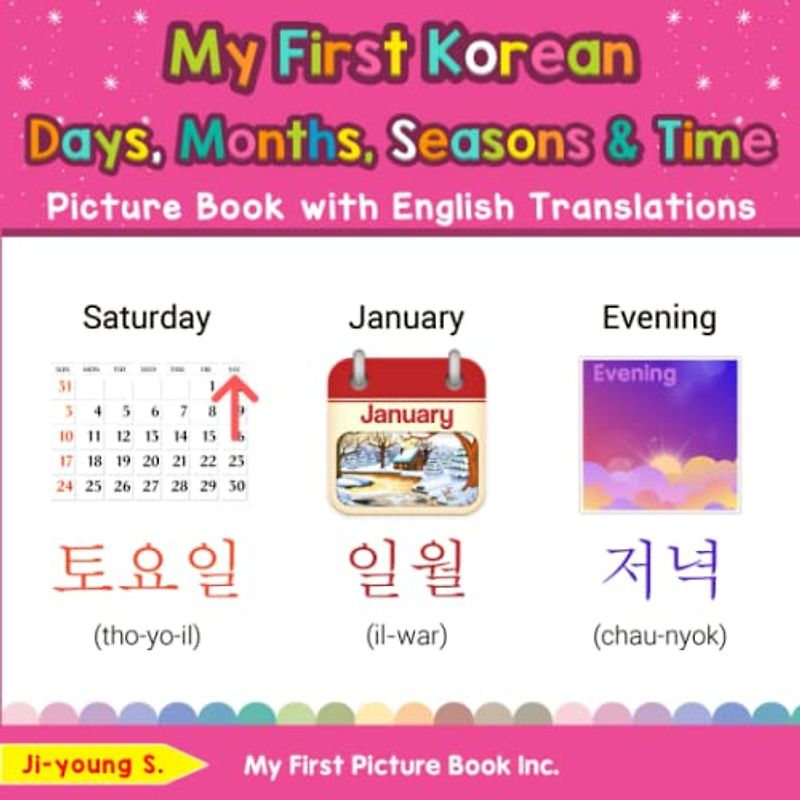 My First Korean Days, Months, Seasons & Time Picture Book with English Translations: Bilingual Early Learning & Easy Teaching Korean Books for Kids ... Basic Korean words for Children, Band 16)