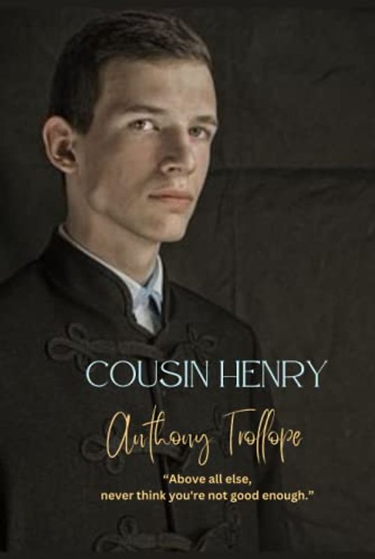 Cousin Henry: “Above all else, never think you're not good enough.”