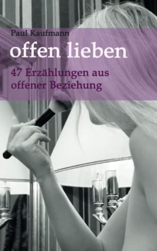 offen lieben - 47 Erzählungen aus offener Beziehung