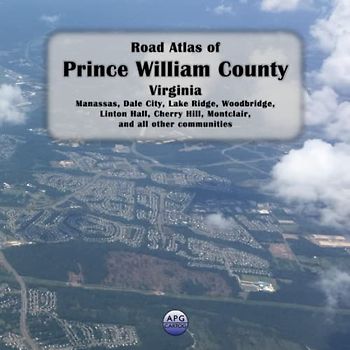 Road Atlas of Prince William County, Virginia: Manassas, Dale City, Lake Ridge, Woodbridge, Linton Hall, Cherry Hill, Montclair, and all other communities