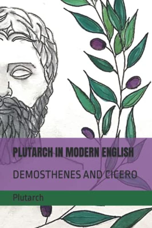 PLUTARCH IN MODERN ENGLISH: DEMOSTHENES AND CICERO