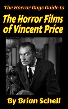 The Horror Guys Guide To The Horror Films of Vincent Price (Horror Guys Guides)