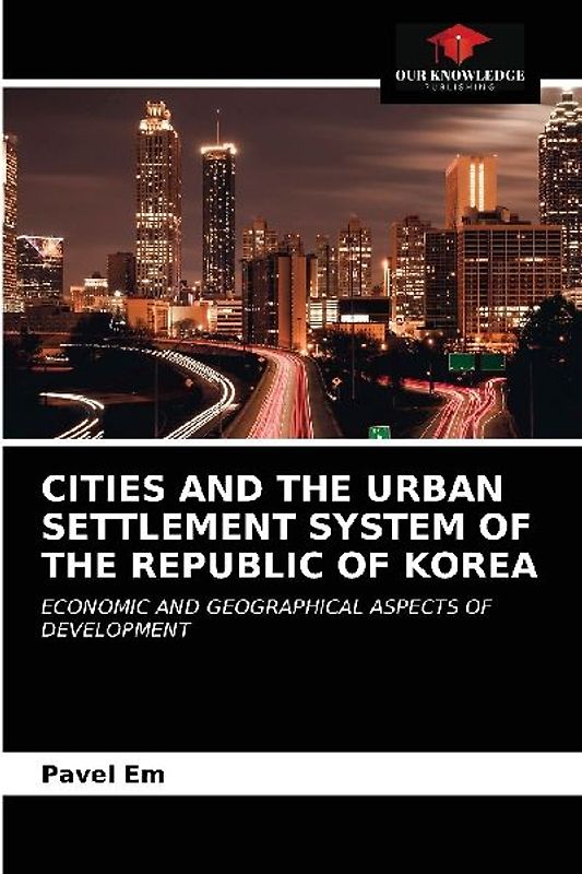 CITIES AND THE URBAN SETTLEMENT SYSTEM OF THE REPUBLIC OF KOREA