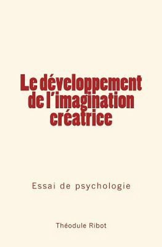 Le développement de l'imagination créatrice: Essai de psychologie
