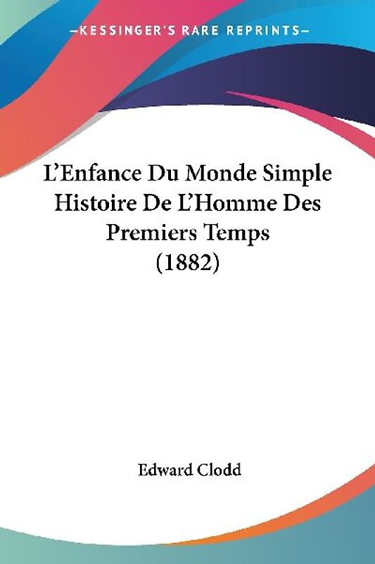 L'Enfance Du Monde Simple Histoire De L'Homme Des Premiers Temps (1882)