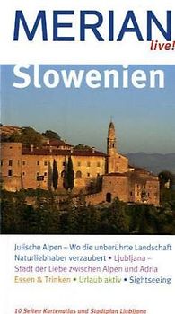 Slowenien. Slowenien entdecken und erleben. Baden, Bummeln, Ausgehen. Essen, Trinken, Übernachten. Ausflüge, Radtouren, Sehenswertes