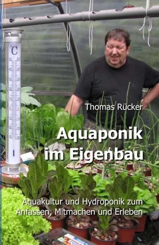 Aquaponik im Eigenbau: Aquakultur und Hydroponik zum Anfassen, Mitmachen und Erleben