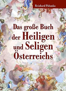 Das große Buch der Heiligen und Seligen Österreichs