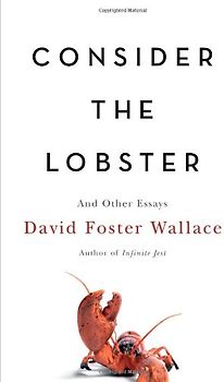 Consider the Lobster: And Other Essays - Wallace, David Foster