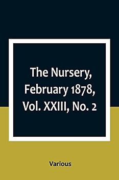 The Nursery, February 1878, Vol. XXIII, No. 2