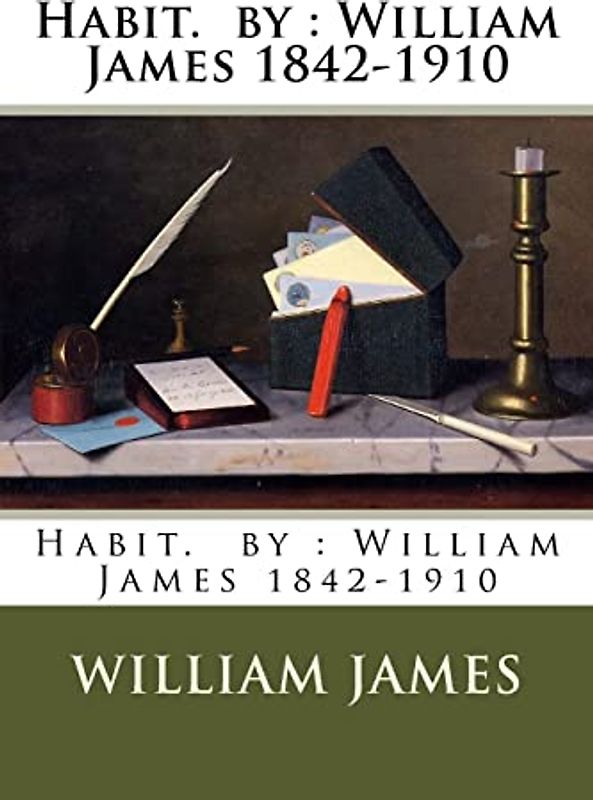 Habit. by : William James 1842-1910
