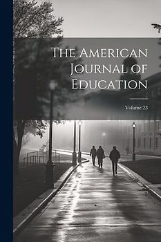 The American Journal of Education; Volume 23