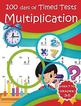 100 Days of Timed Tests Multiplication: Daily Interactive Mental Math Workbook for Grades 3-5, Speed Drills for Math Practice for Elementary Students Ages 7-10.