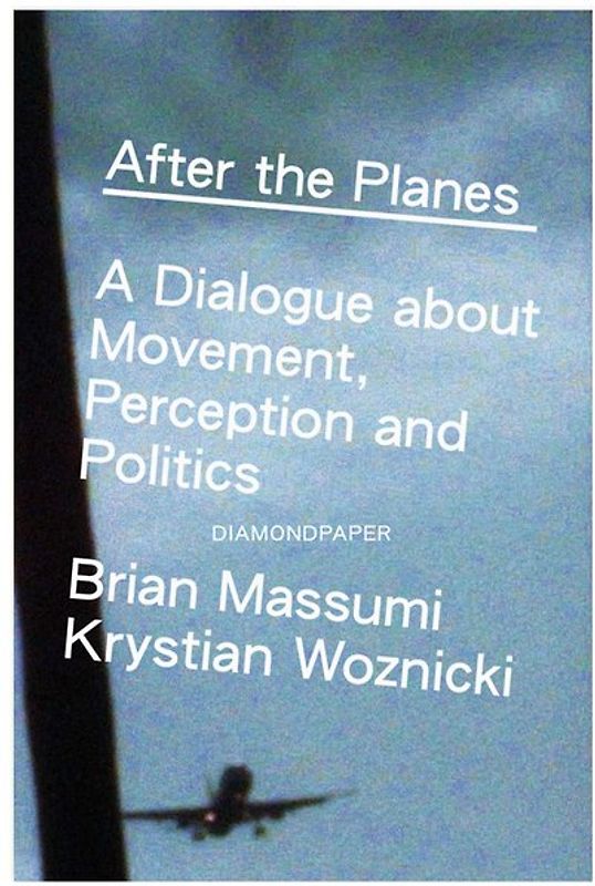 Brian Massumi and Krystian Woznicki: After the Planes