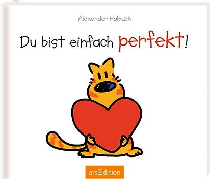 Du bist einfach perfekt!