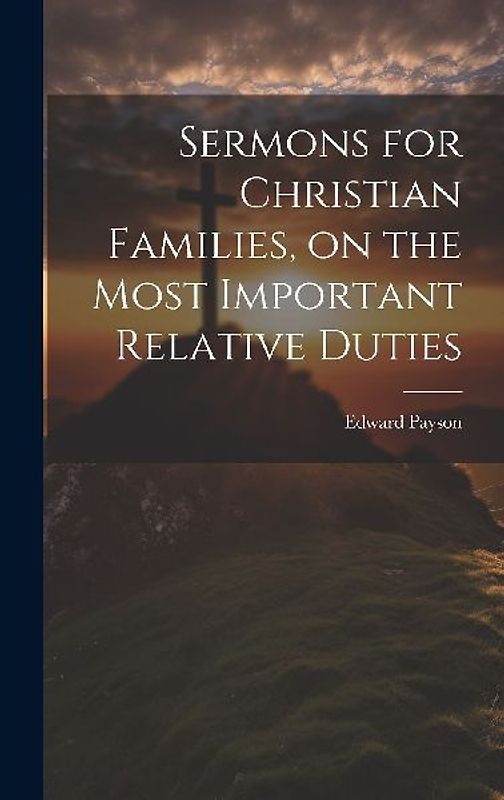 Sermons for Christian Families, on the Most Important Relative Duties