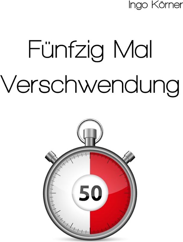 Fünfzig Mal Verschwendung
