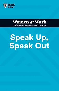 Speak Up, Speak Out (HBR Women at Work Series)