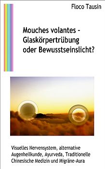 Mouches volantes - Glaskörpertrübung oder Bewusstseinslicht?
