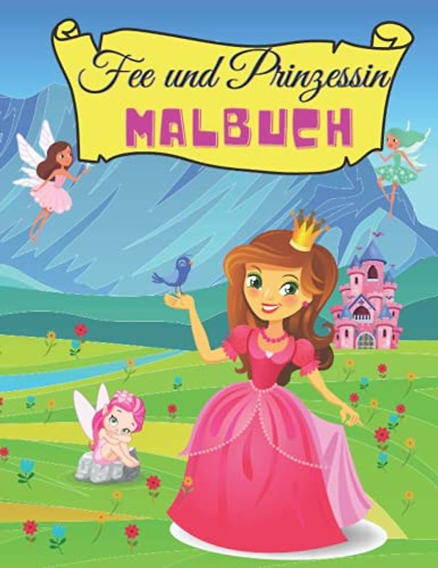 Fee und Prinzessin Malbuch: Magical Prinzessinnen Malbuch für Mädchen im Alter von 4-8 Jahren, zeichnet Prinzessinnen und Feen, verzauberte Prinzessinnen und Märchen-Malbuch für Kinder