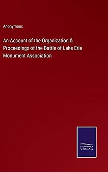 An Account of the Organization & Proceedings of the Battle of Lake Erie Monument Association