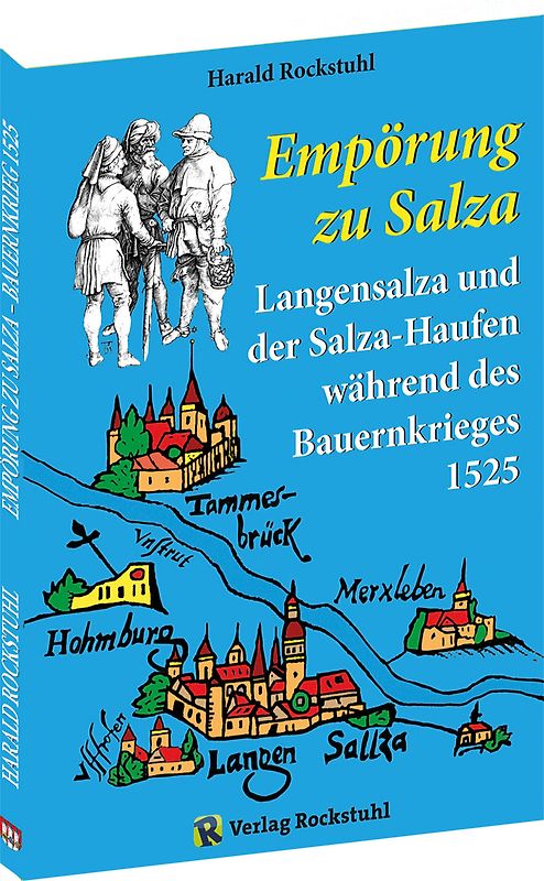„Empörung zu Salza“ 25. April–12. Mai 1525. Der Salza-Haufen sowie der Salza-Wangenheim-Gleichener Haufen im Bauernkrieg