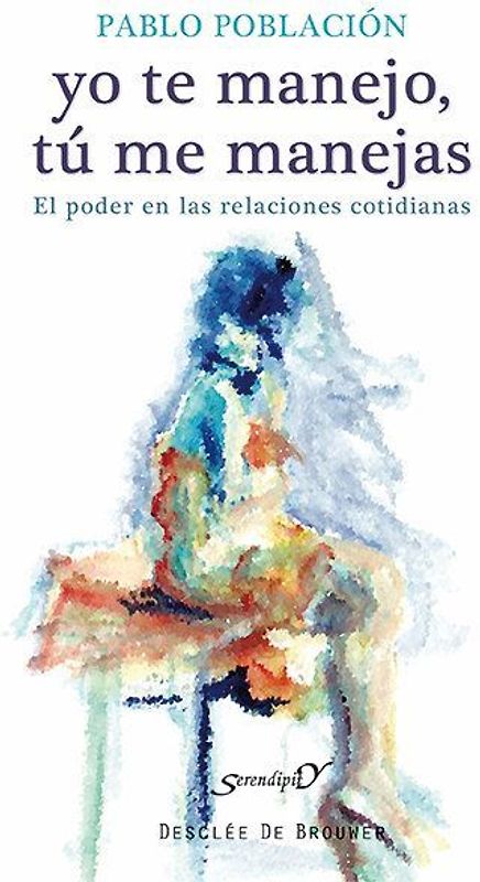 Yo te manejo, tú me manejas : el poder en las relaciones cotidianas
