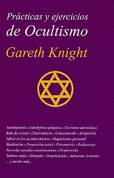 Prácticas y ejercicios de ocultismo : la guía más completa del principiante en ocultismo práctico