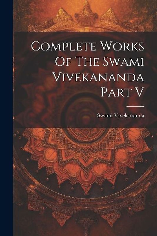 Complete Works Of The Swami Vivekananda Part V