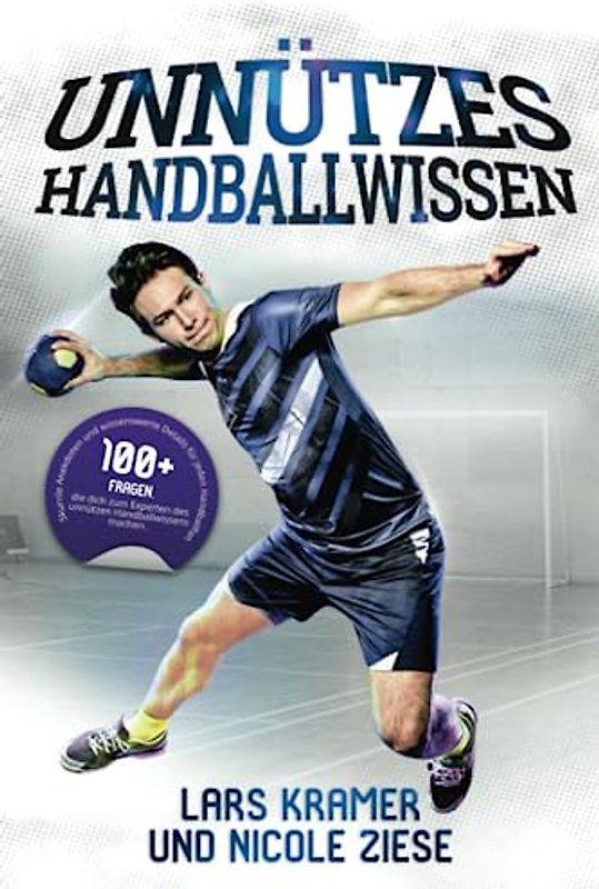 Unnützes Handballwissen: 100+ Fragen, die dich zum Experten des unnützen Handballwissens machen. Skurrile Anekdoten und wissenswerte Details für alle Handballfans.