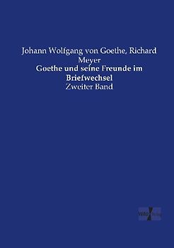Goethe und seine Freunde im Briefwechsel