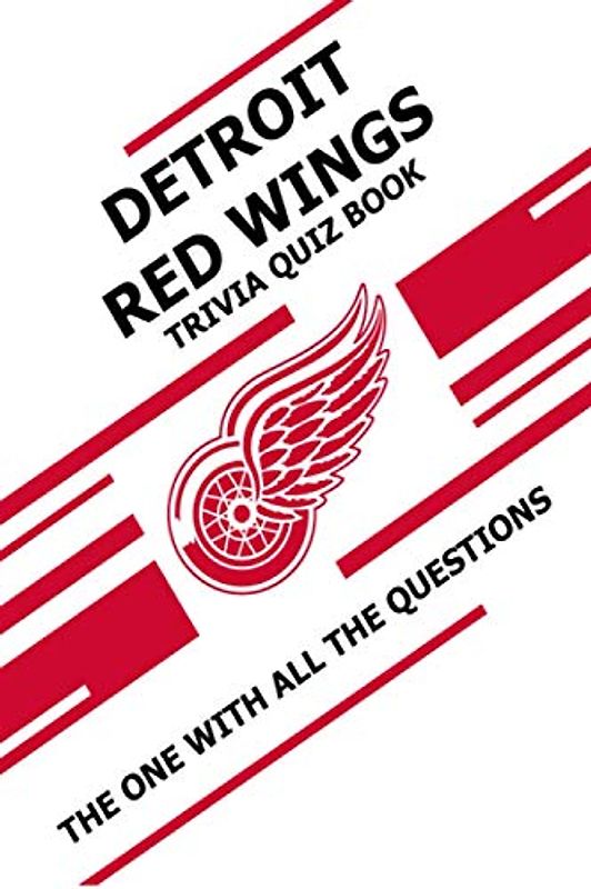 Detroit Red Wings Trivia Quiz Book: The One With All The Questions