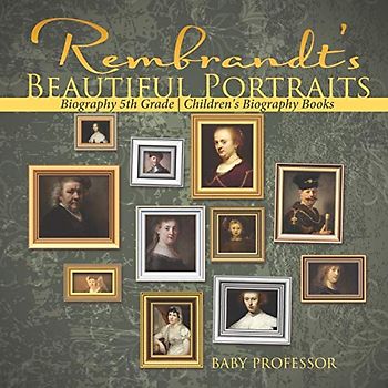 Rembrandt's Beautiful Portraits - Biography 5th Grade Children's Biography Books