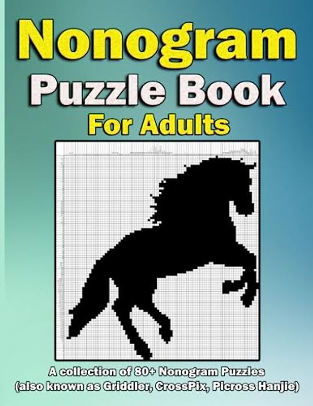 Nonogram Puzzle Book for Adults: A collection of 80+ Nonogram Puzzles (also known as Griddler, CrossPix, Picross Hanjie)