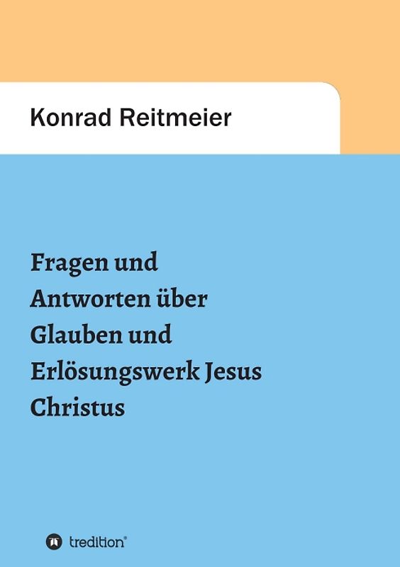 Fragen und Antworten zum Glauben und Erlösungswerk Jesus Christus
