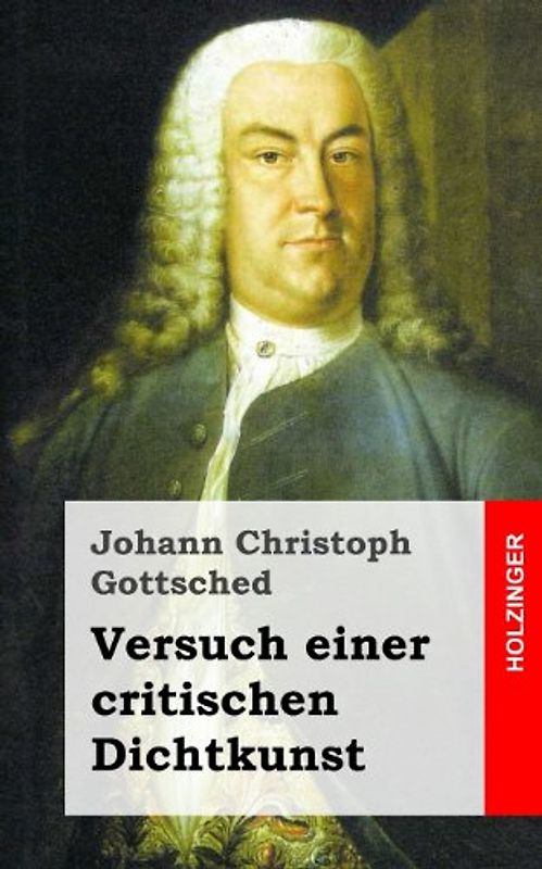Versuch einer critischen Dichtkunst - Gottsched, Johann Christoph
