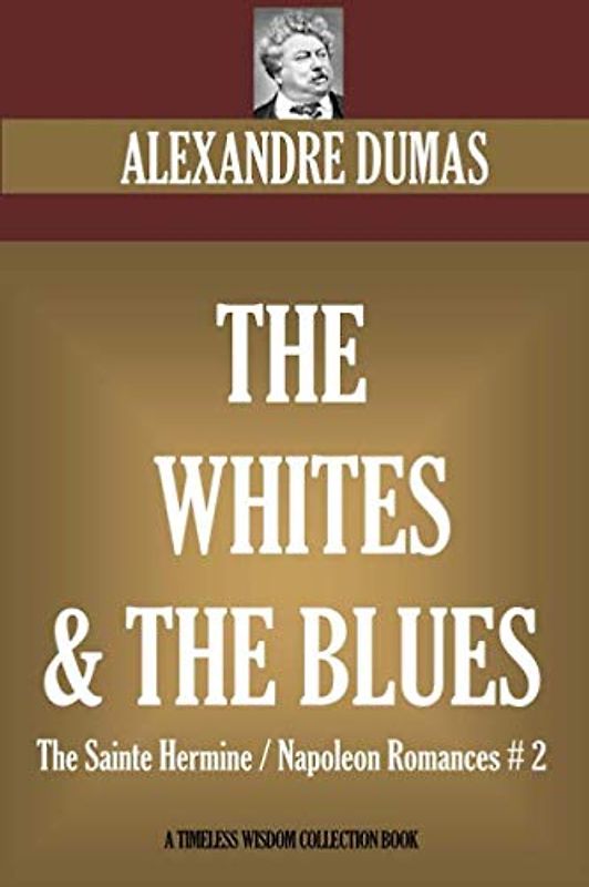 The Whites and The Blues: The Sainte Hermine / Napoleon Romances # 2 (Timeless Wisdom Collection, Band 28882)