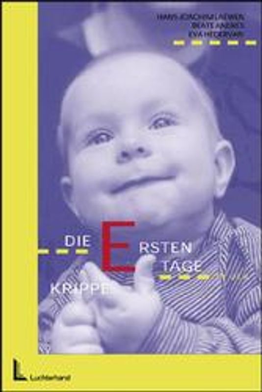 Die ersten Tage in der Krippe. Ein Modell für die Gestaltung der Eingewöhnungssituation von Kindern in Krippen