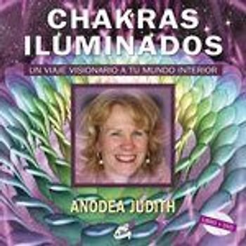Chakras iluminados : un viaje visionario a tu mundo interior