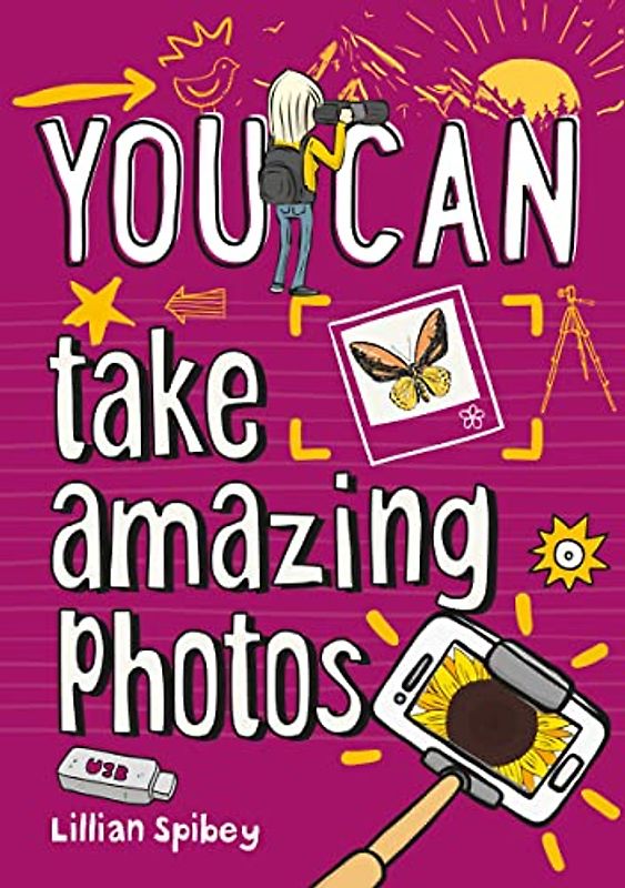 YOU CAN take amazing photos: Be amazing with this inspiring guide