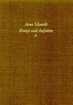 Bargfelder Ausgabe. Arno Schmidt Stiftung im Suhrkamp Verlag. Werkgruppe I-IV / Essays und Biographisches / Essays und Aufsätze II. Standardausgabe